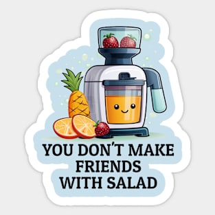 Fruit Juicer You Don't Make Friends With Salad Funny Healthy Novelty Sticker